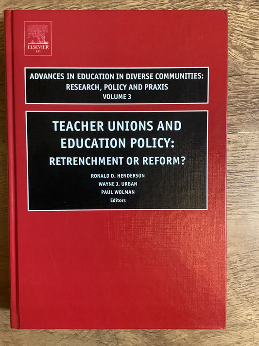 Teacher Unions And Education Policy: Retrenchment Or Reform? - ed. by Ronald D. Henderson, Wayne J. Urban and Paul Wolman
