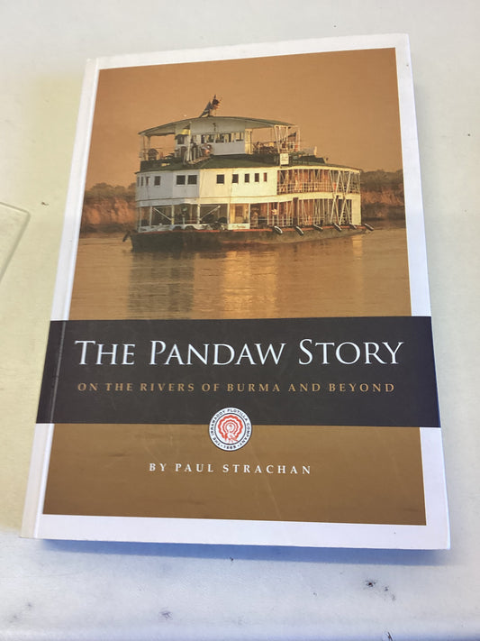 The Pandaw Story On The Rivers of Burma and Beyond Paul Strachan