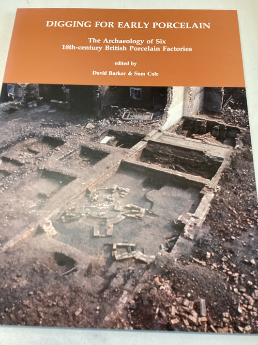 Digging For Early Porcelain The Archaeology of Six 18th Century British Porcelain  Factories