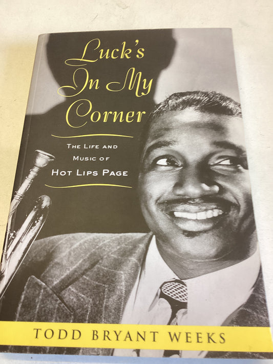 Luck's In My Corner  The Life and Music of Hot Lips Page Todd Bryant Weeks