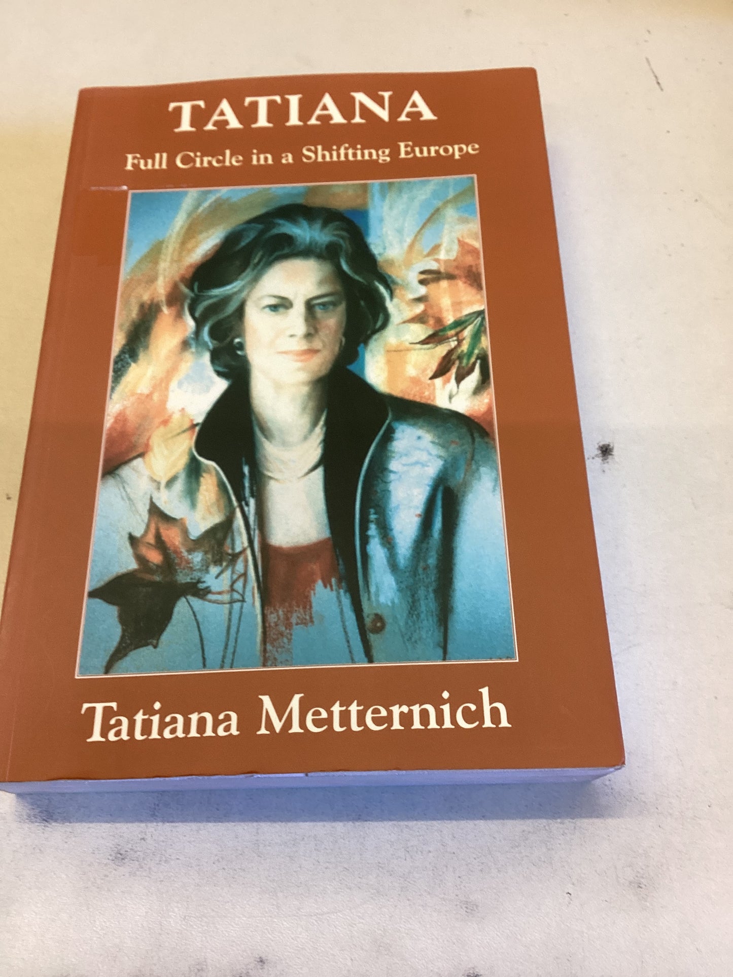 Tatiana Full Circle in A Shifting Europe Tatiana Metternich