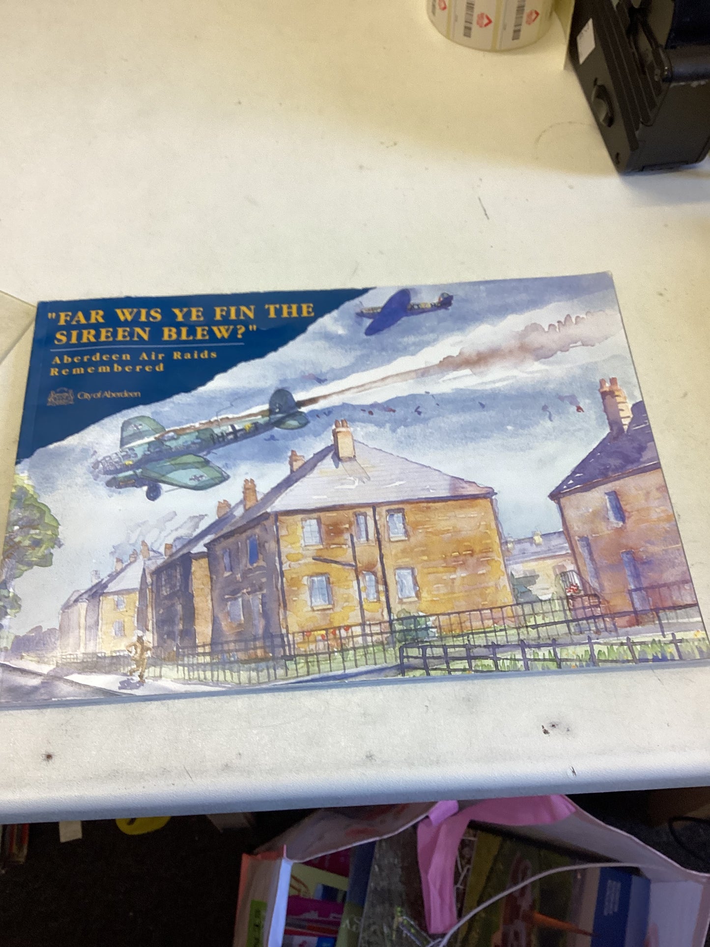 Far Wis Ye Fin The Sireen Blew Aberdeen Air Raids Remembered