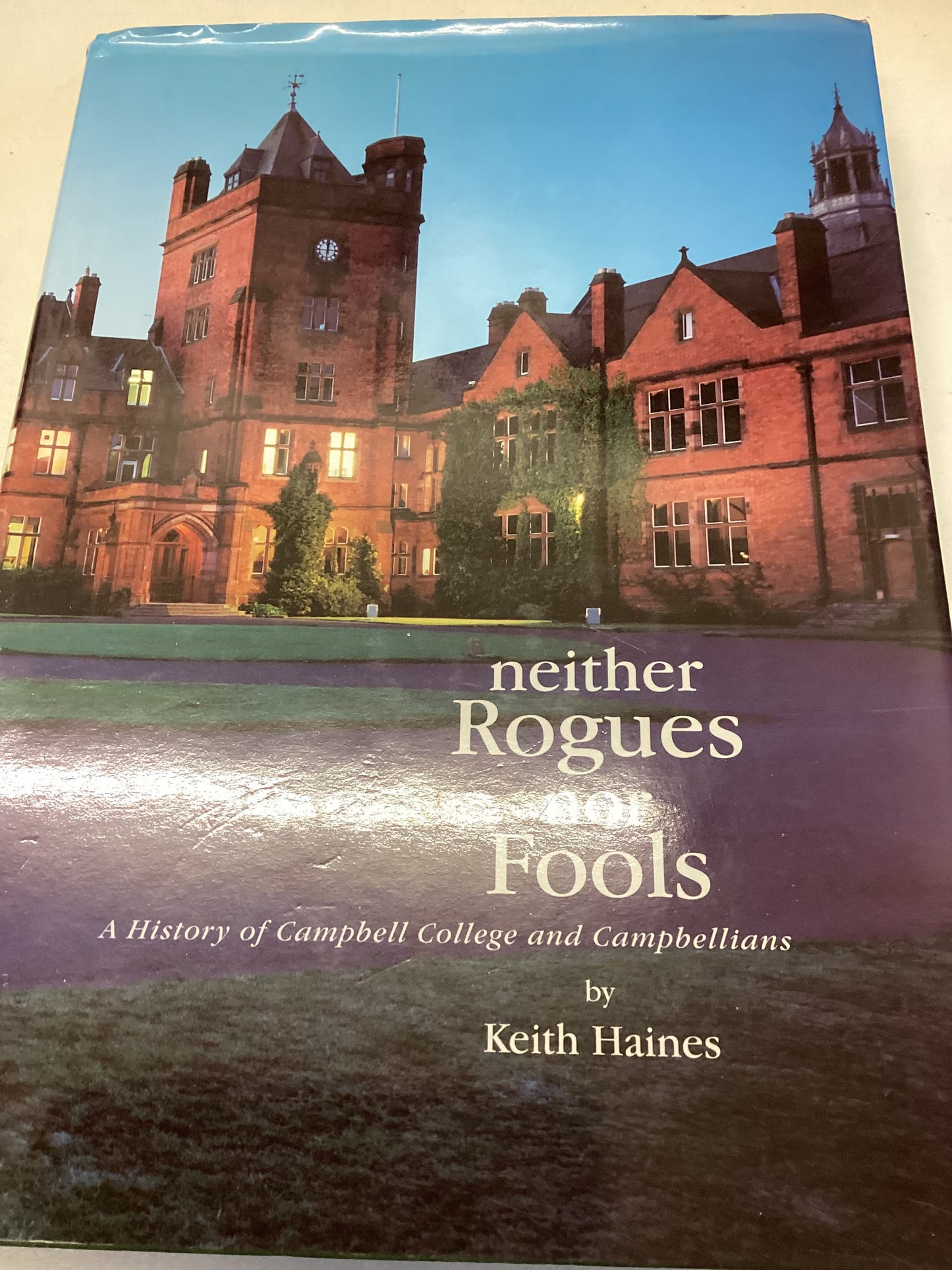 Neither Rogues nor Fools A History of Campbell College and Campbellians by Keith Haines