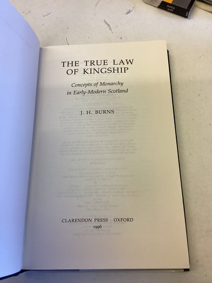 The True Law of Kingship Concepts of Monarchs In Early Modern Scotland J H Burns