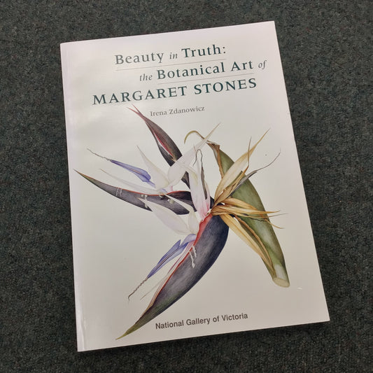 Beauty in Truth: The Botanical Art of Margaret Stones by Irena Zdanowicz  (1996)