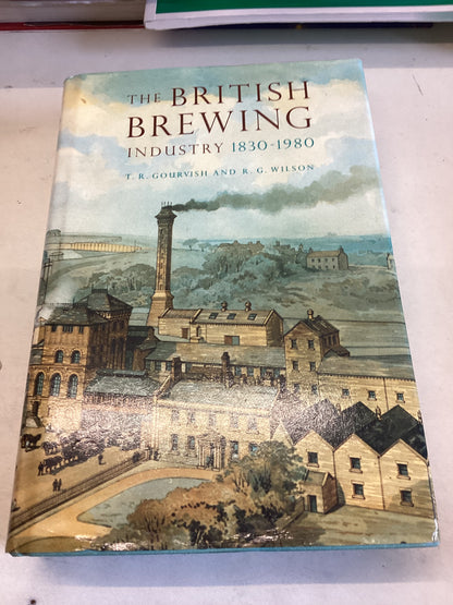 The British Brewing Industry 1830 1989 T R Gourvish and R G Wilson