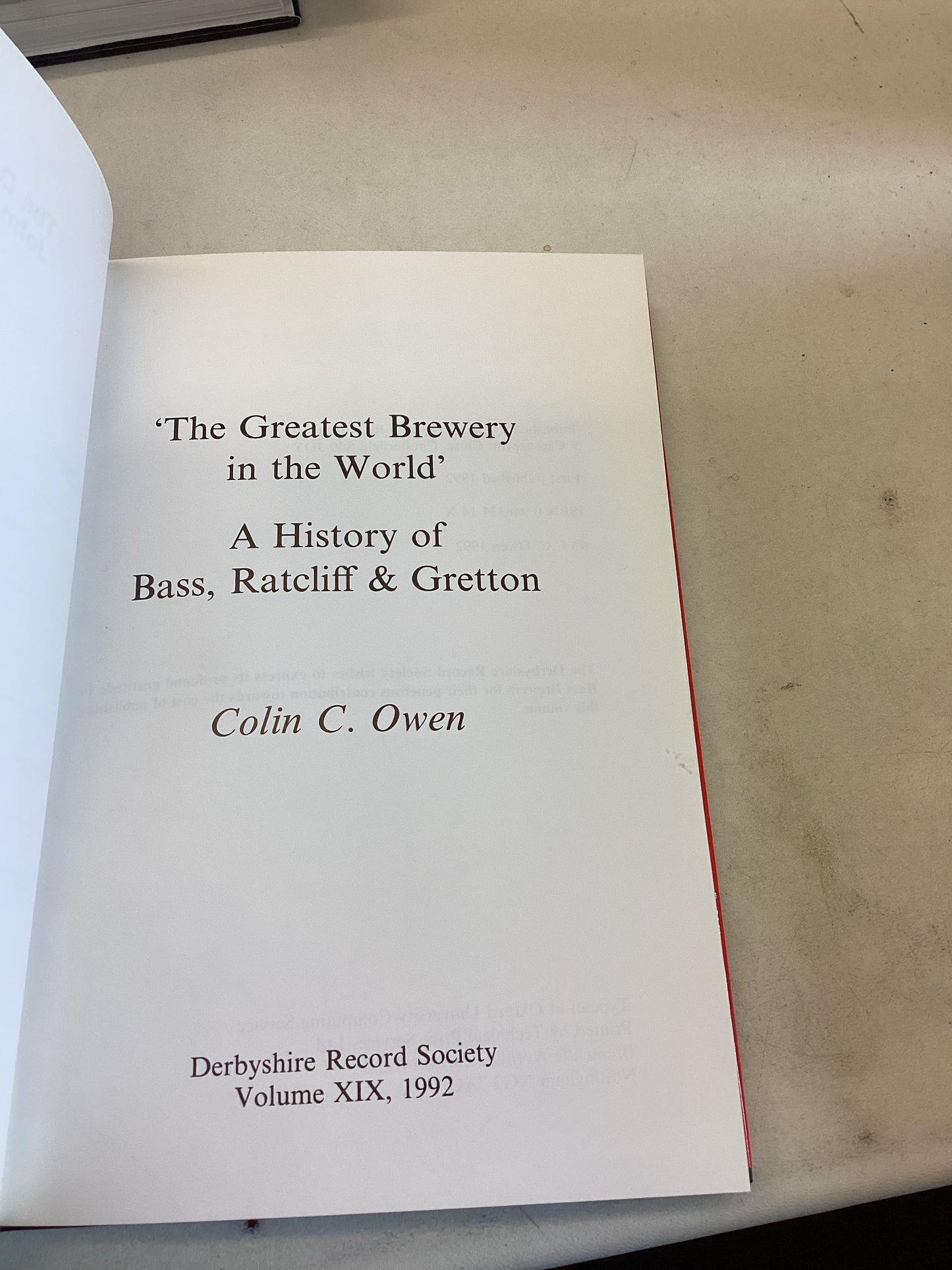 The Greatest Brewery In The World A History of Bass, Ratcliff and Gretton Colin C Owen