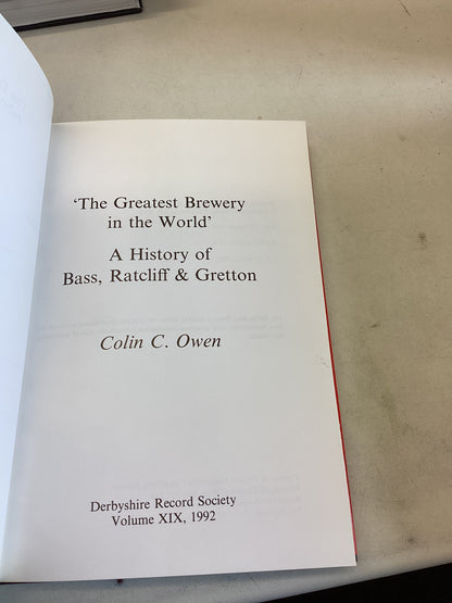 The Greatest Brewery In The World A History of Bass, Ratcliff and Gretton Colin C Owen