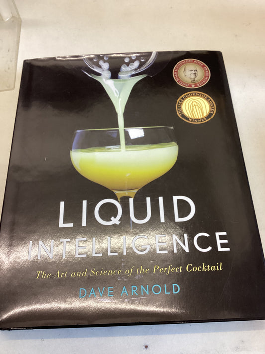 Liquid Intelligence The Art and Science of The Perfect Cocktail Dave Arnold