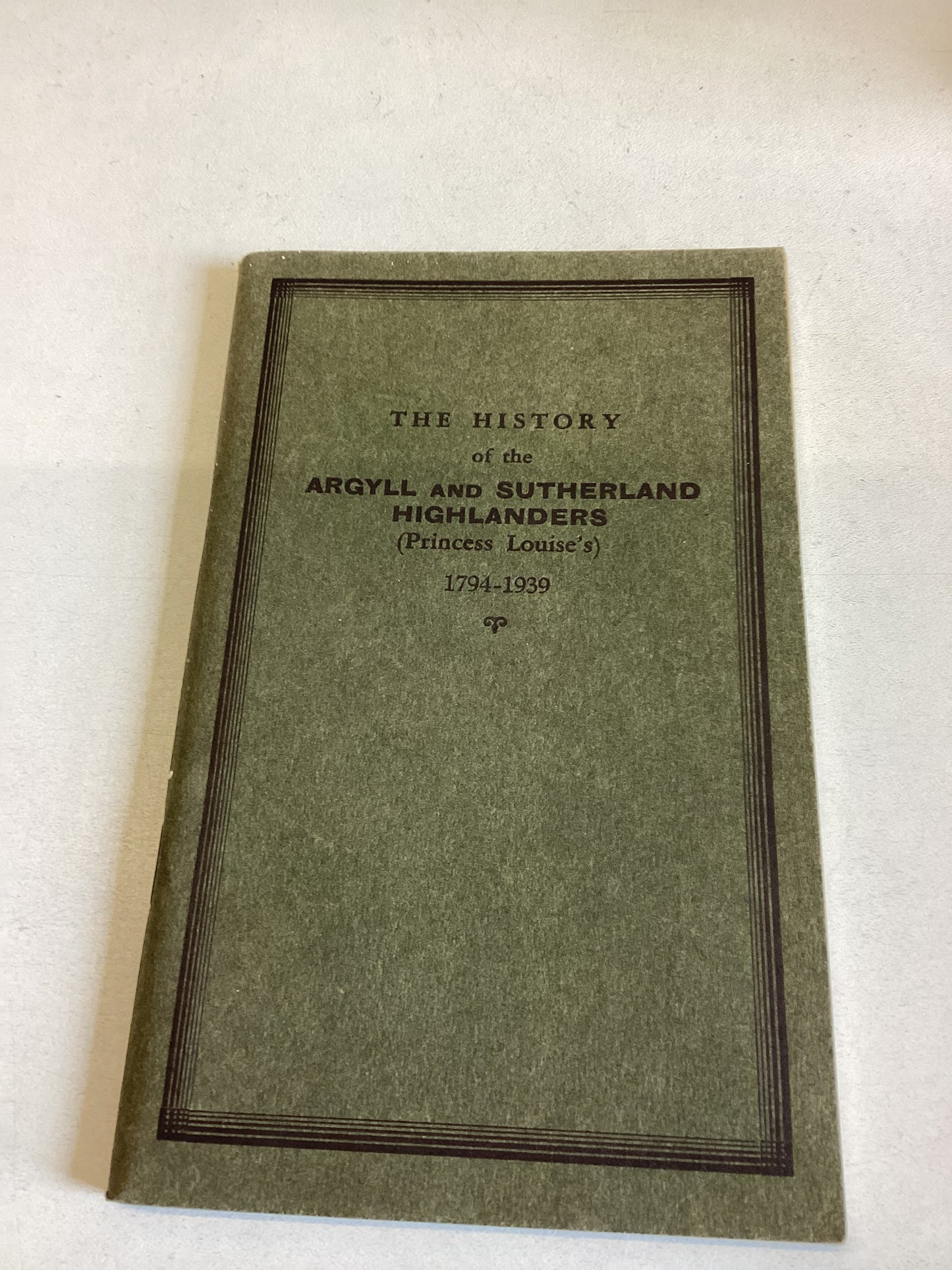 The History of The Argyll and Sutherland Highlanders Princess Louise 1794 - 1939
