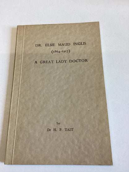 Dr Elsie Maud Inglis 1864-1917 A Great Lady Doctor Dr H P Tait