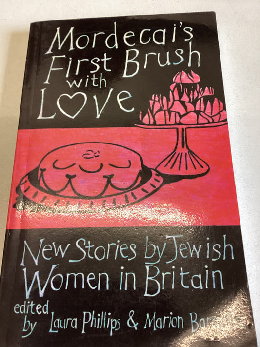 Mordecais First Brush With Love New Stories By Jewish Women In Britain