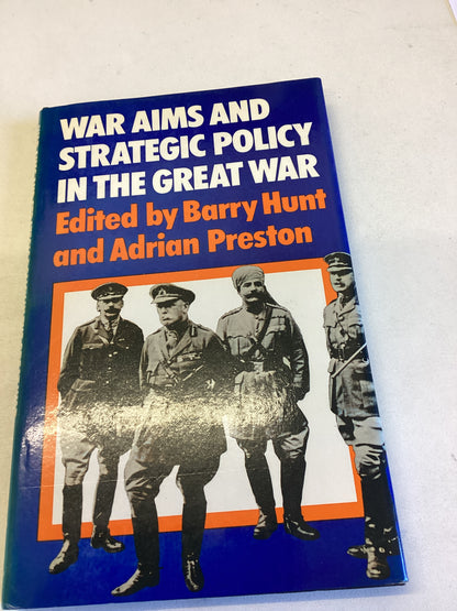 War Aims And Strategic Policy In The Great War Edited By Barry Hunt and Adrian Preston