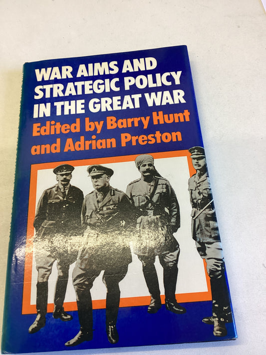 War Aims And Strategic Policy In The Great War Edited By Barry Hunt and Adrian Preston