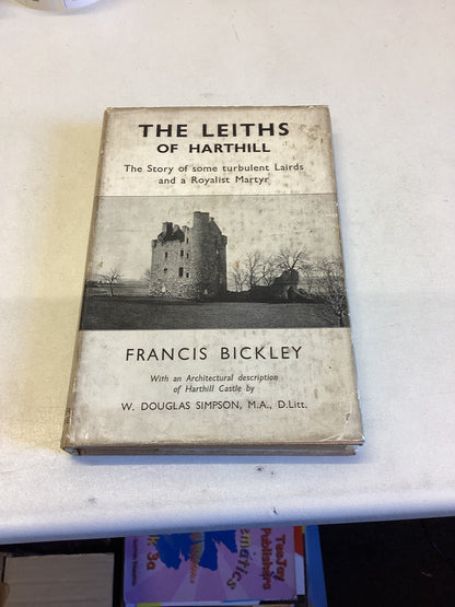 The Leiths of Harthill The Story of Some Turbulent Lairds and A Royal Martyr Francis Bickley