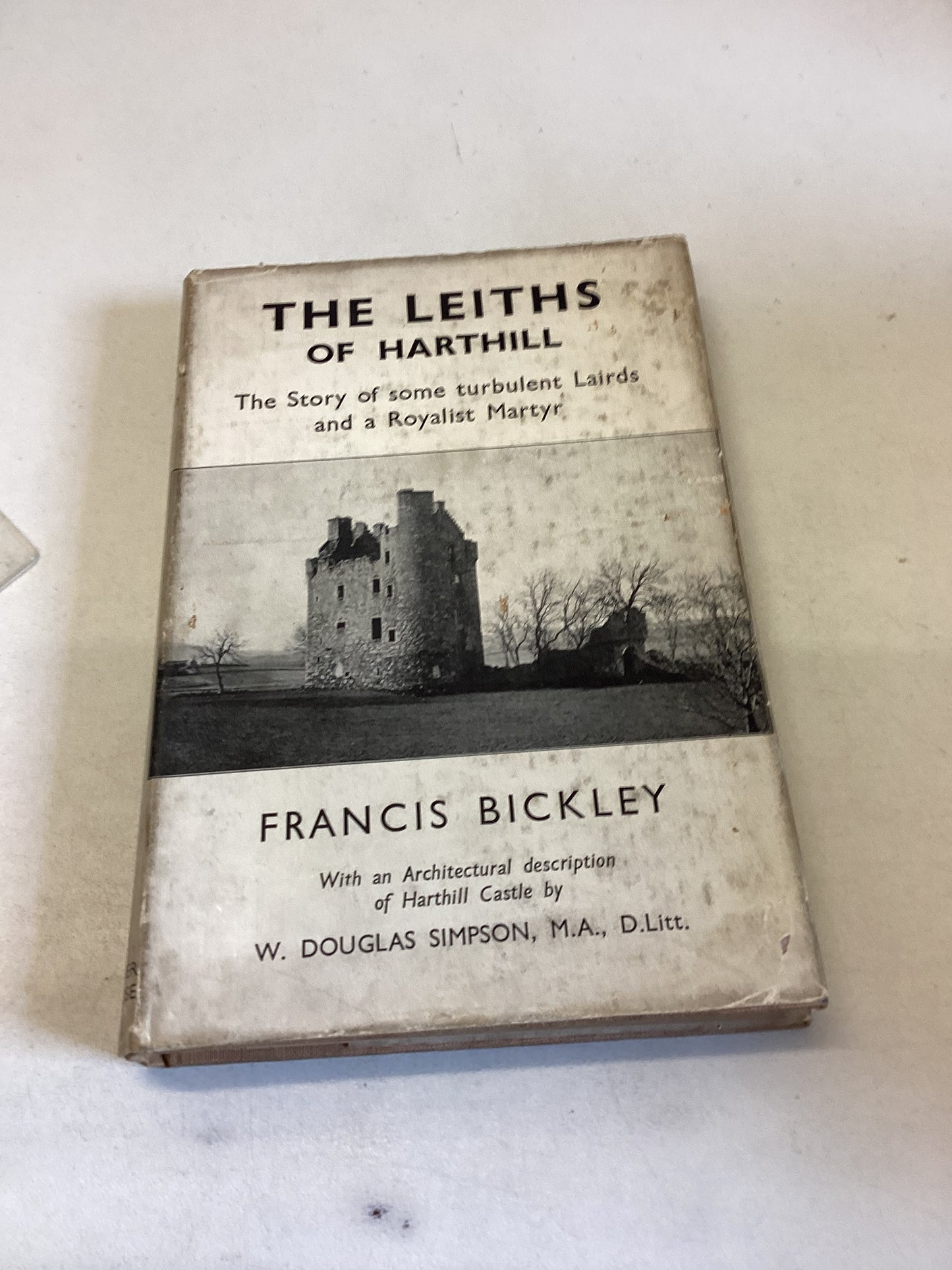 The Leiths of Harthill The Story of Some Turbulent Lairds and A Royal Martyr Francis Bickley