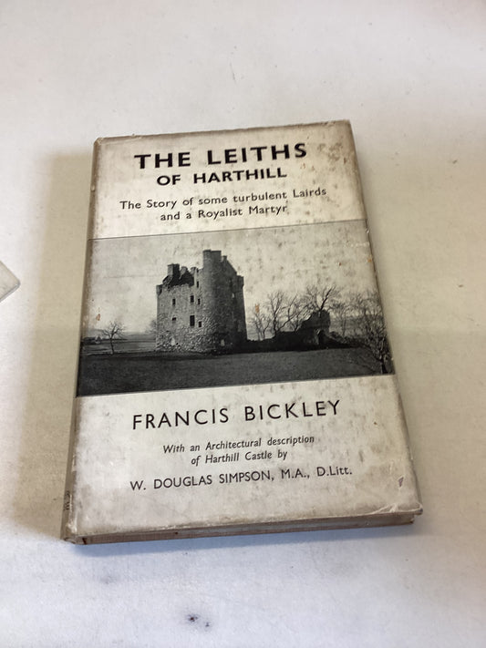 The Leiths of Harthill The Story of Some Turbulent Lairds and A Royal Martyr Francis Bickley