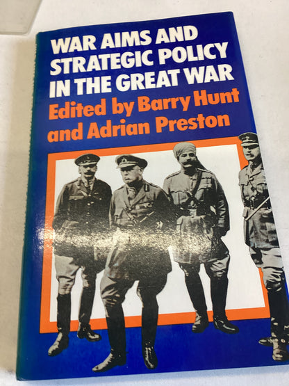 War Aims And Strategic Policy In The Great War Edited By Barry Hunt and Adrian Preston