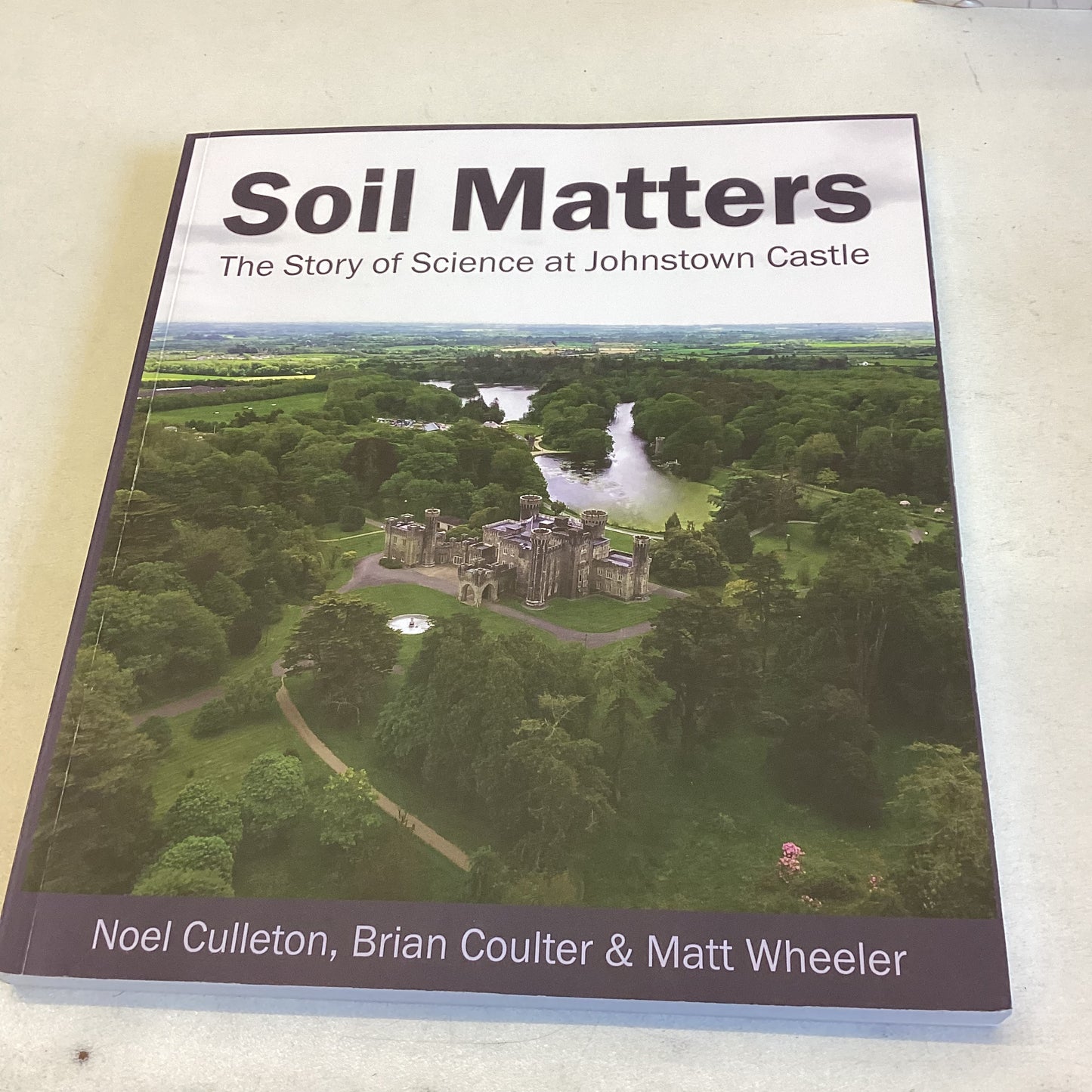Soil Matters The Story of Science at Johnstown Castle Noel Culleton Brian Coulter Matt Wheeler