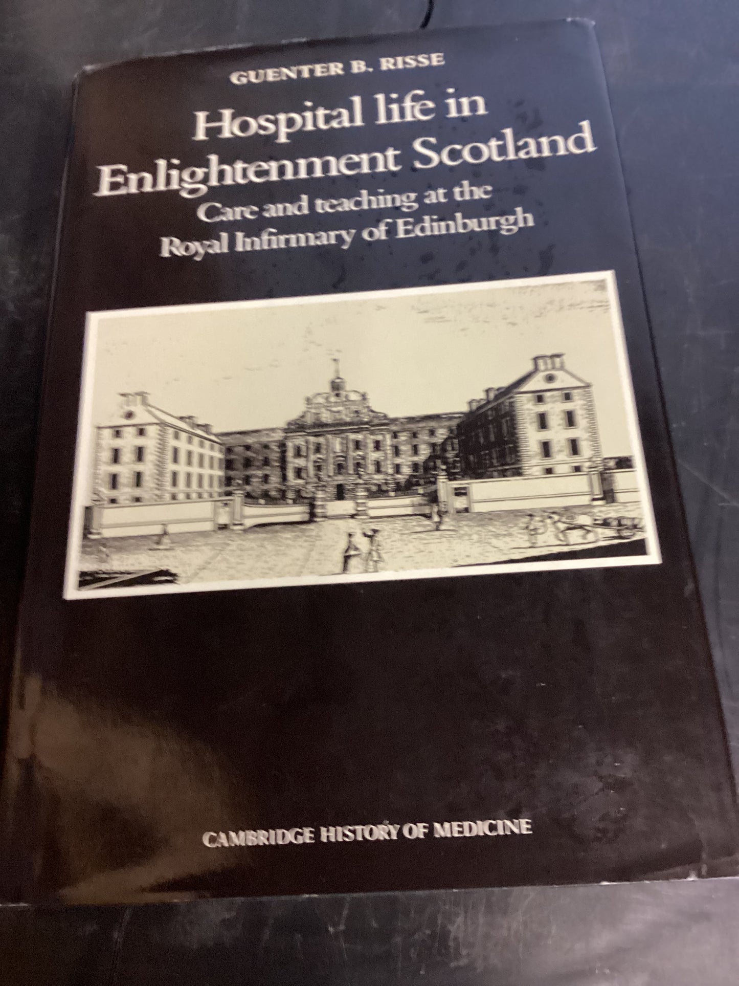 Hospital Life In Enlightenment Scotland Guenter B Risse Care and Teaching At The Royal Infirmary Edinburgh