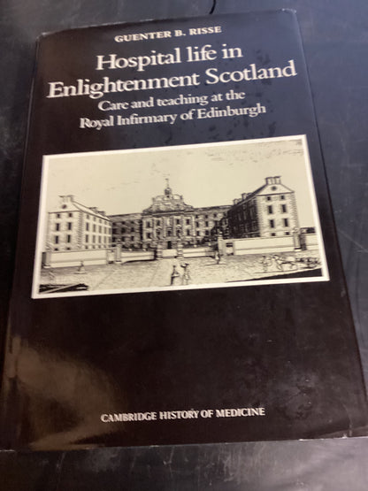 Hospital Life In Enlightenment Scotland Guenter B Risse Care and Teaching At The Royal Infirmary Edinburgh
