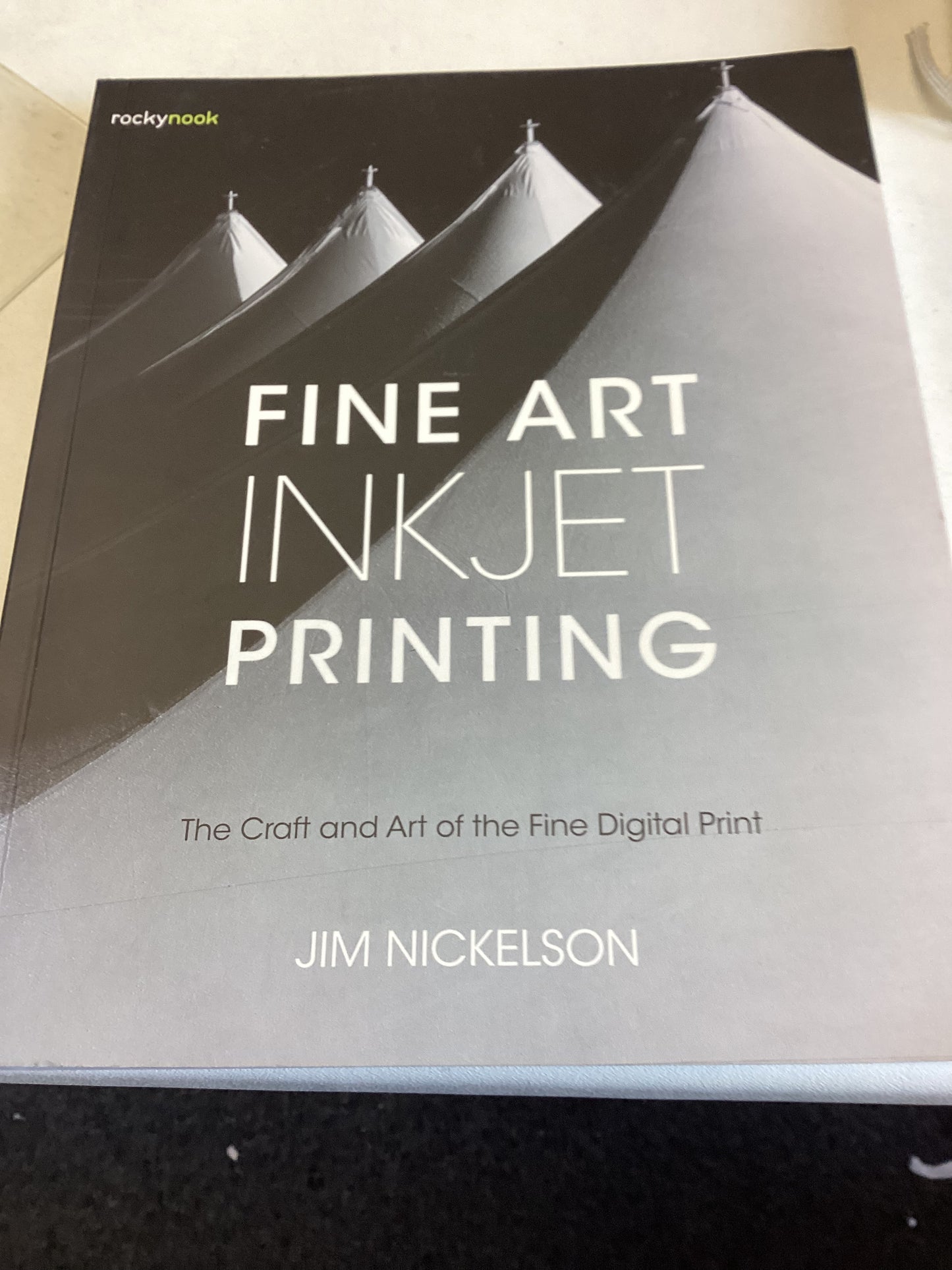 Fine Art INKJET Printing The Craft and Art of The Fine Digital Print Jim Nickelson