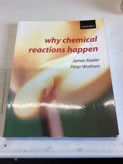 Why Chemical Reactions Happen James Keeler Peter Wothers