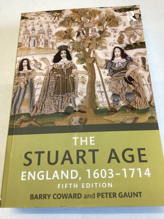 The Stuart Age England 1603 - 1714 Fifth Edition Barry Coward and Peter Gaunt