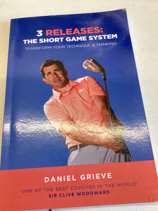 3 Releases The Short Game System Transform Your Technique and Thinking Daniel Grieve