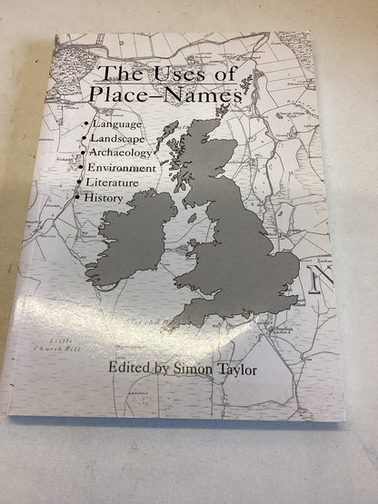 The Uses of Place-Names Edited By Simon Taylor Language,Landscape,Archaeology,Environment,Literature,History