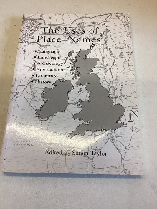 The Uses of Place-Names Edited By Simon Taylor Language,Landscape,Archaeology,Environment,Literature,History