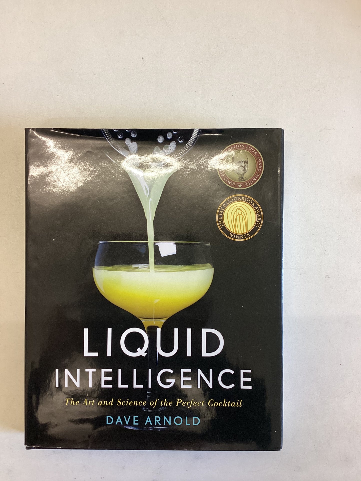 Liquid Intelligence The Art and Science of The Perfect Cocktail Dave Arnold