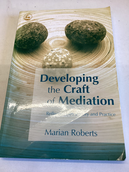 Developing The Craft of Mediation Marian Roberts Reflections on Theory and Practice