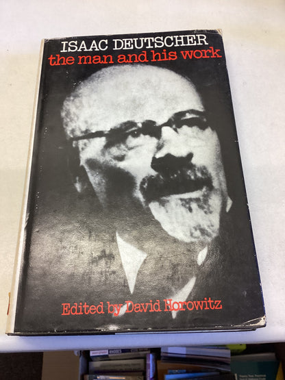 Isaac Deutscher The Man and His Work  Edited By David Horowitz