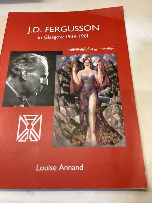 J D Fergusson in Glasgow 1939-1961 Louise Annand