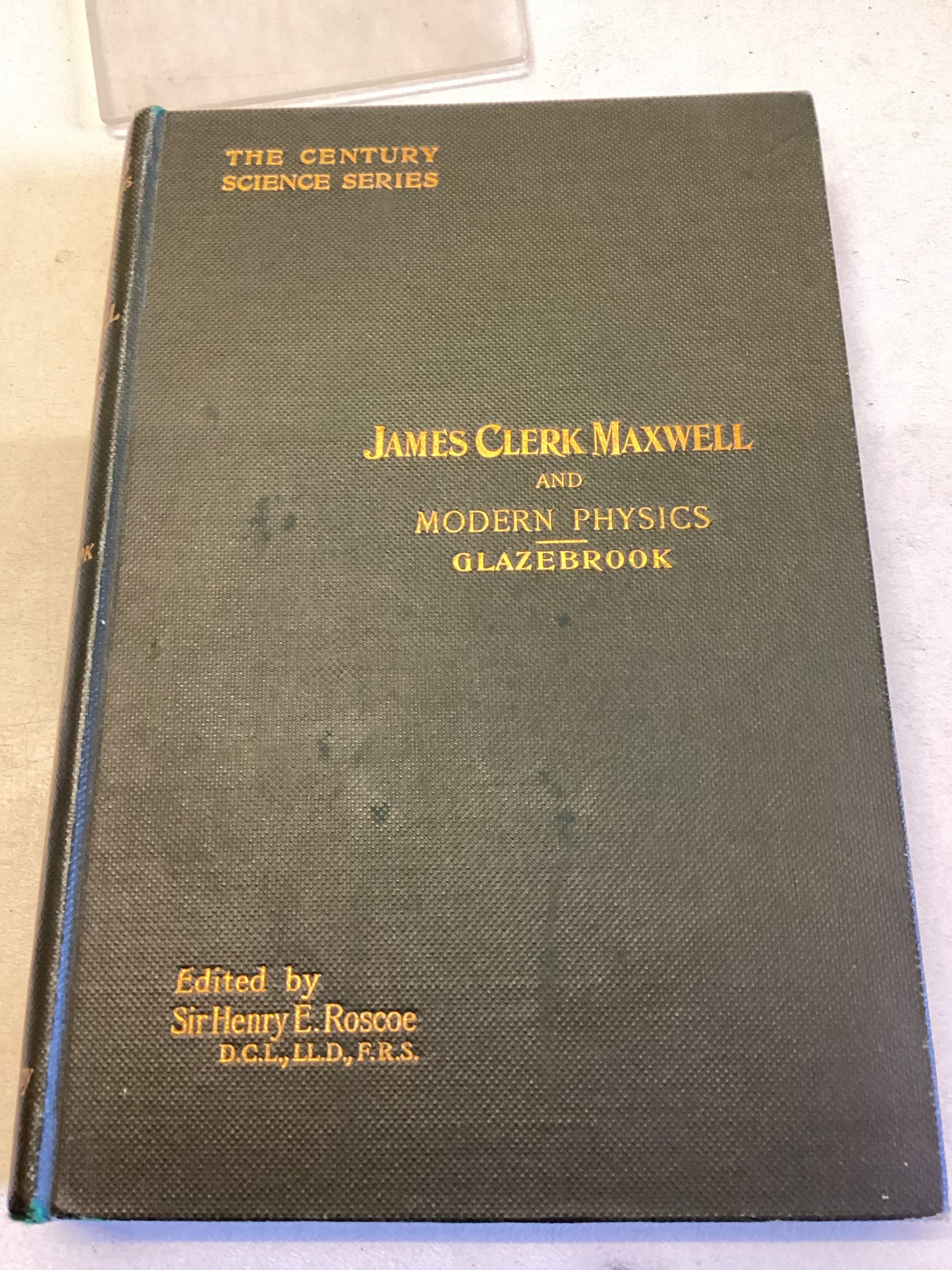 James Clerk Maxwell and Modern Physics The Century Science Series R T Glazebrook Edited By Sir Henry E Roscoe