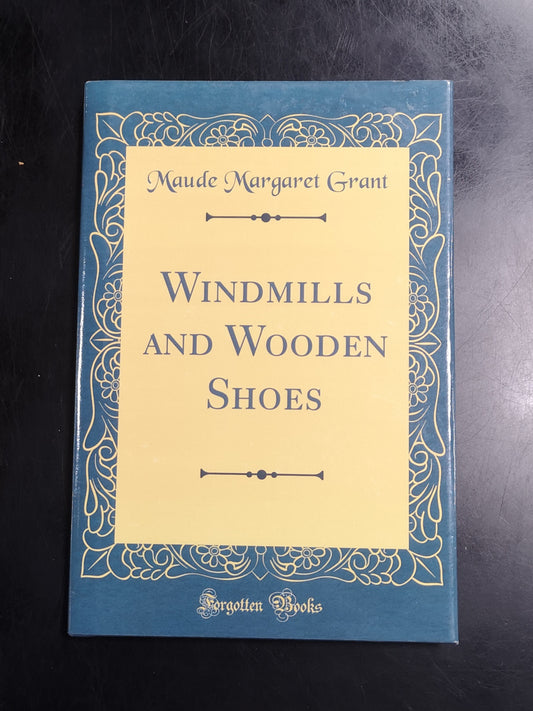 Windmills and Wooden Shoes by Maude Margaret Grant