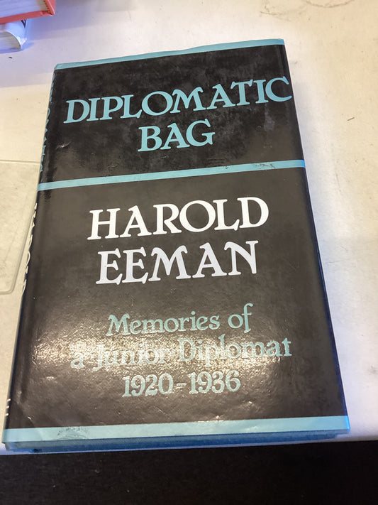 Diplomatic Bag Memories of A Junior Diplomat 1920 - 1936 Harold Eeman