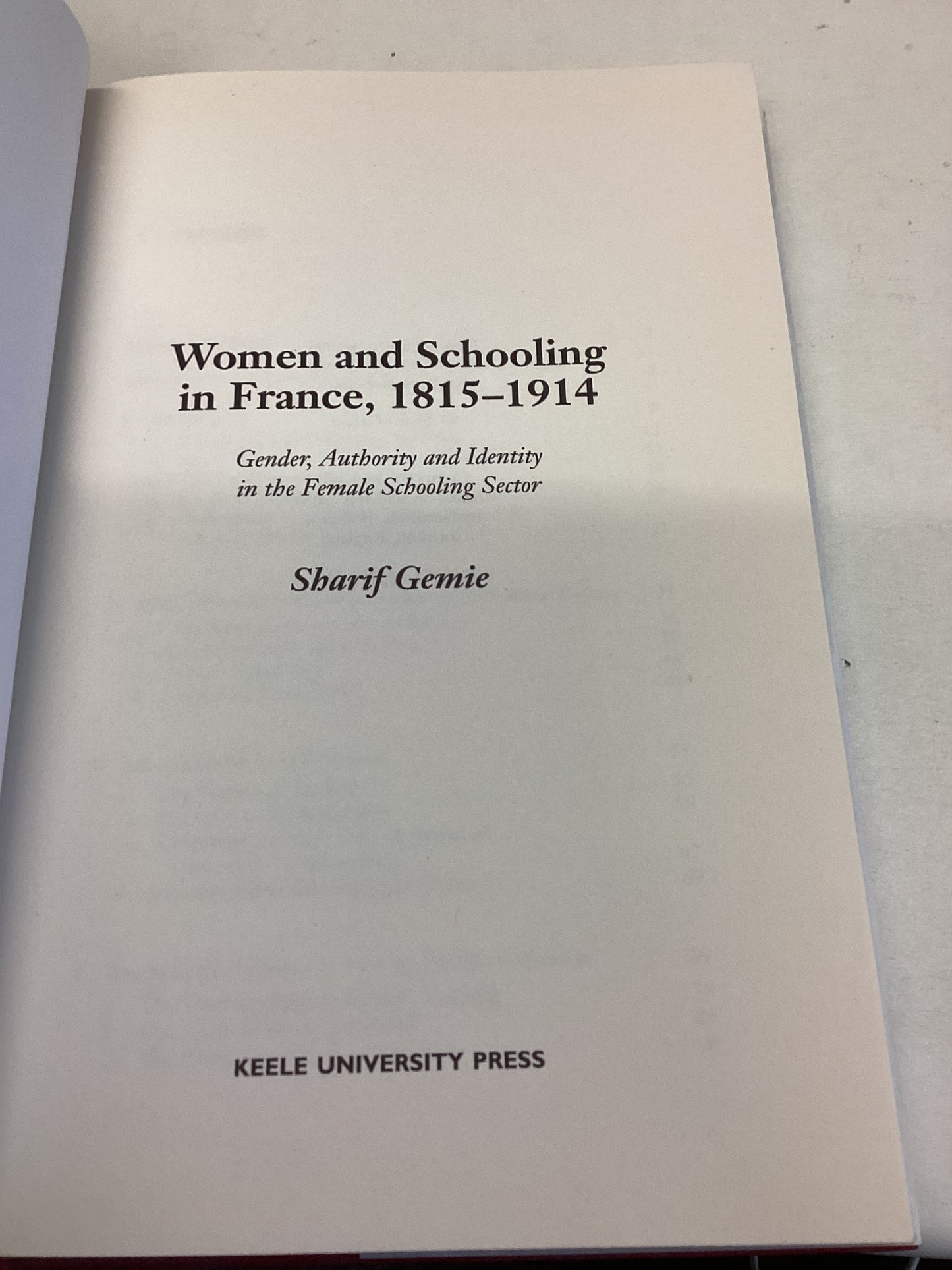 Women and Schooling in France 1815 - 1914 Identity. Authority. Gender  Sharif Gemie