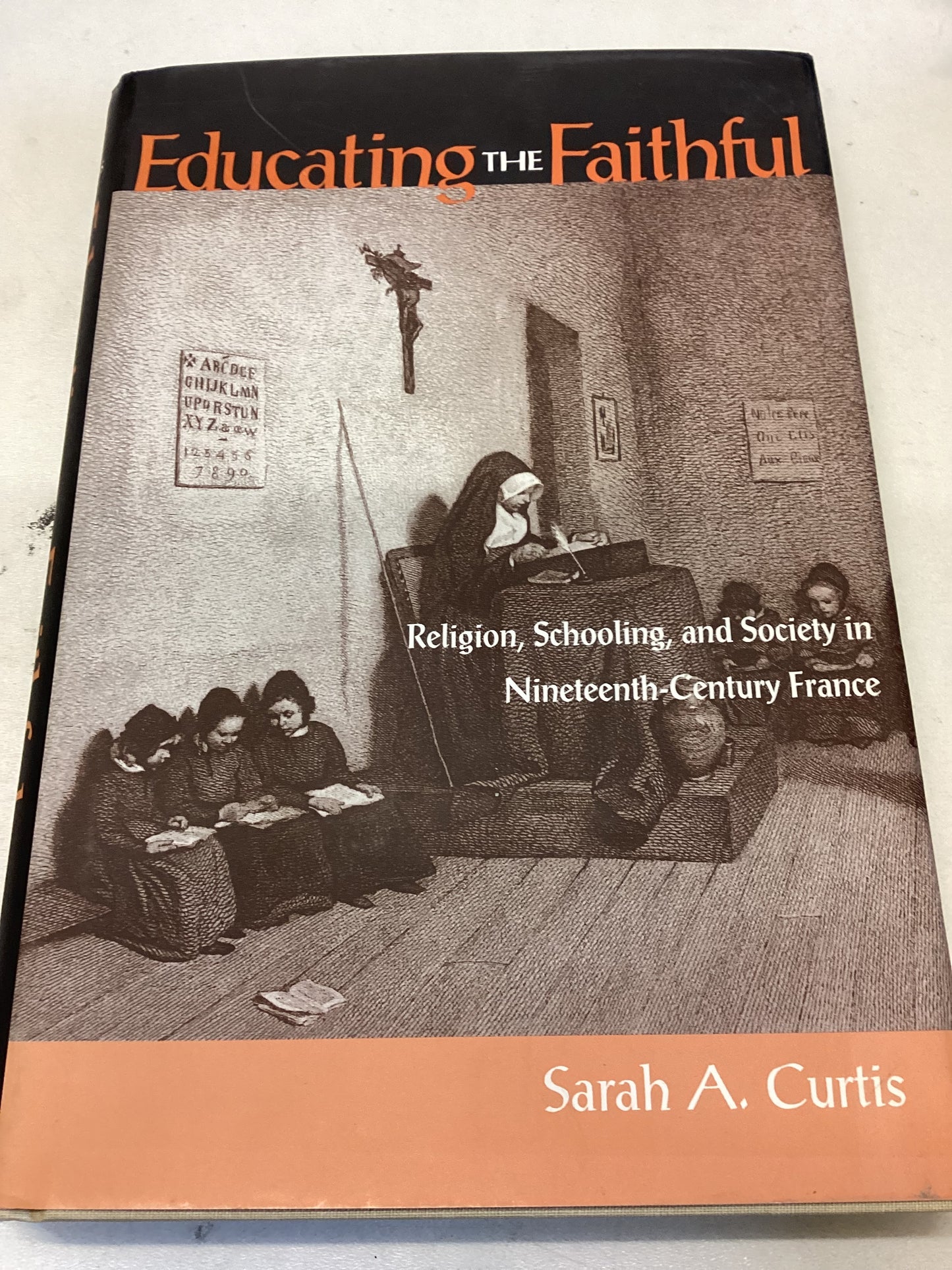 Educating The Faithful Religion, Schooling, and Society in Nineteenth-Century France Sarah A Curtis