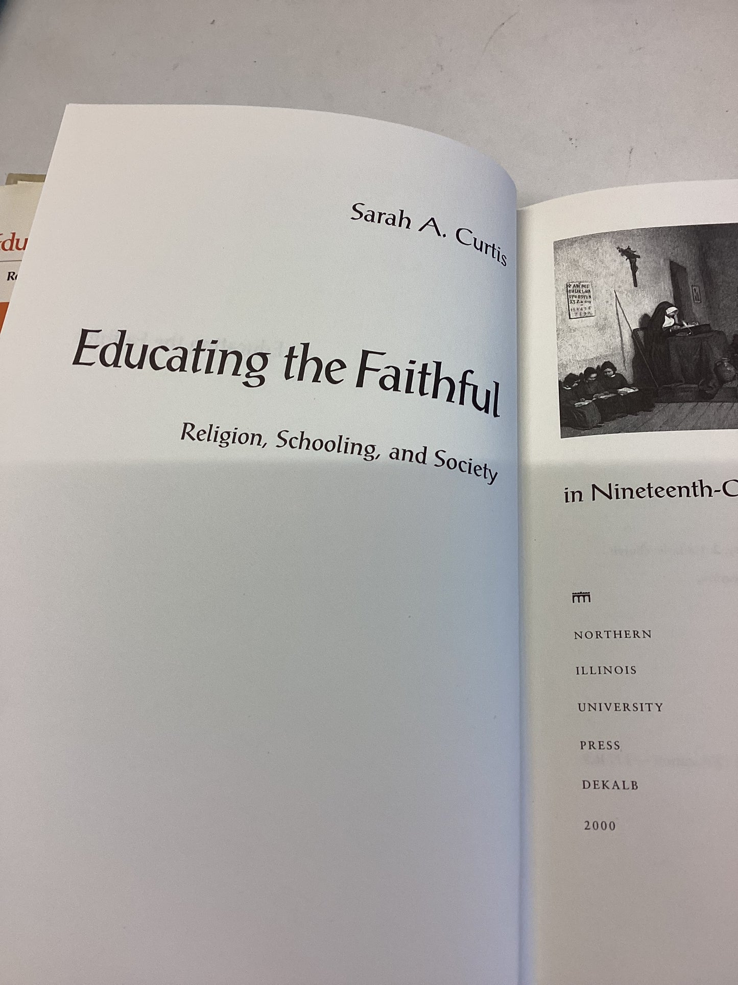 Educating The Faithful Religion, Schooling, and Society in Nineteenth-Century France Sarah A Curtis