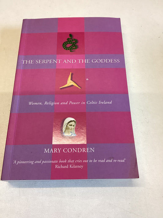 The Serpent and The Goddess Women, Religion and Power in Celtic Ireland Mary Condren