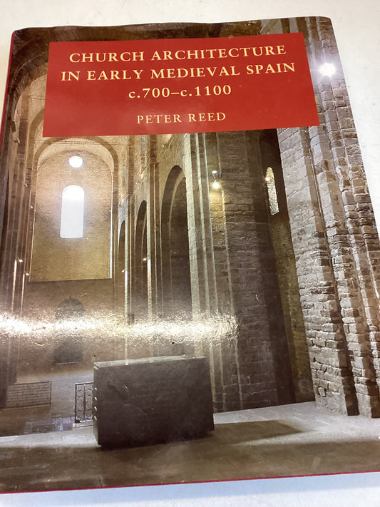 Church Architecture in Early Medieval Spain c700-c 1100 Peter Reed