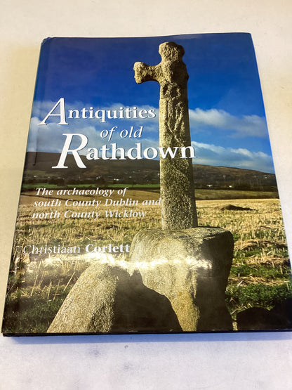 Antiquities Of Old Rathdown The Archaeology Of South County Dublin and North County Wicklow Christiaan Corlett