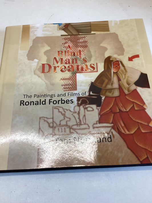 A Blind Man's Dreams The Paintings and Films of Ronald Forbes Tom Normand