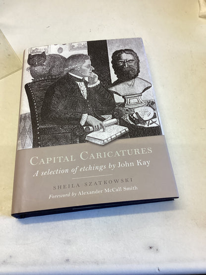 Capital Caricatures A Selection of Etchings By John Kay Sheila Szatkowski