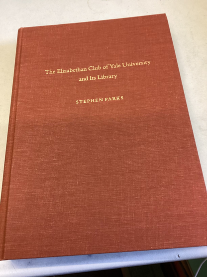 The Elizabethan Club of Yale University and Its Library  Stephen Parks