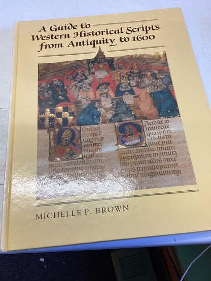 A Guide To Western Historical Scripts From Antiquity to 1600 Michelle P Brown