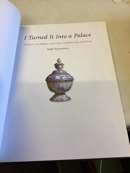 I Turned It Into A Palace Sydney Cockerell and The Fitzwilliam Museum  Stella Panayotova