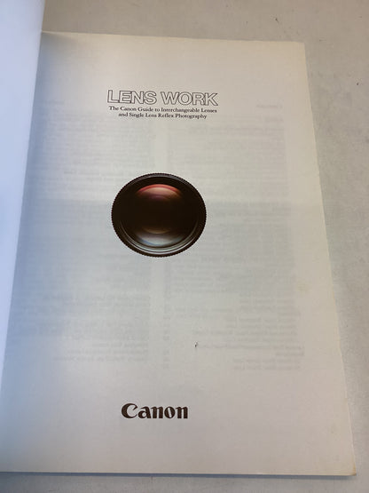 Lens Work The Canon Guide to Interchangeable Lenses and Single Lens Reflex Photography